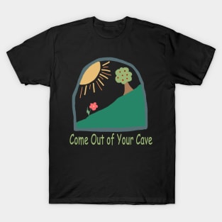 Come Out of Your Cave T-Shirt